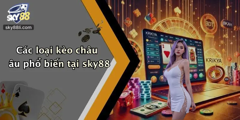 Các loại kèo châu âu phổ biến tại sky88