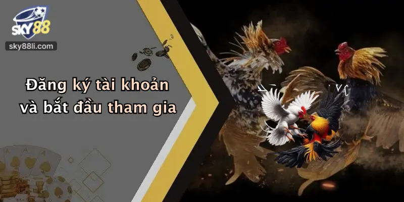 Đăng ký tài khoản và bắt đầu tham gia