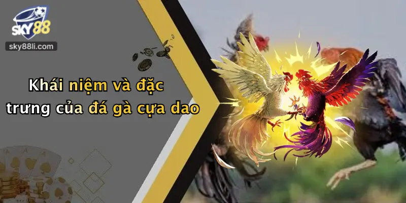 Khái niệm và đặc trưng của đá gà cựa dao