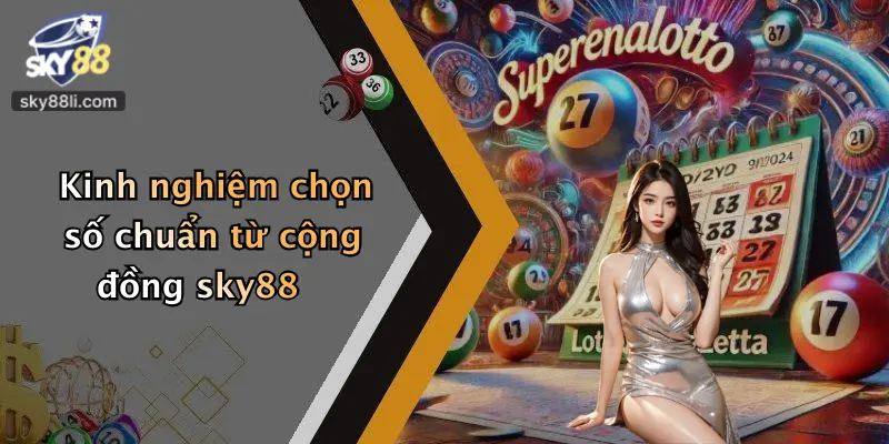 Kinh nghiệm chọn số chuẩn từ cộng đồng sky88
