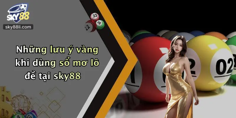 Những lưu ý vàng khi dùng sổ mơ lô đề tại sky88