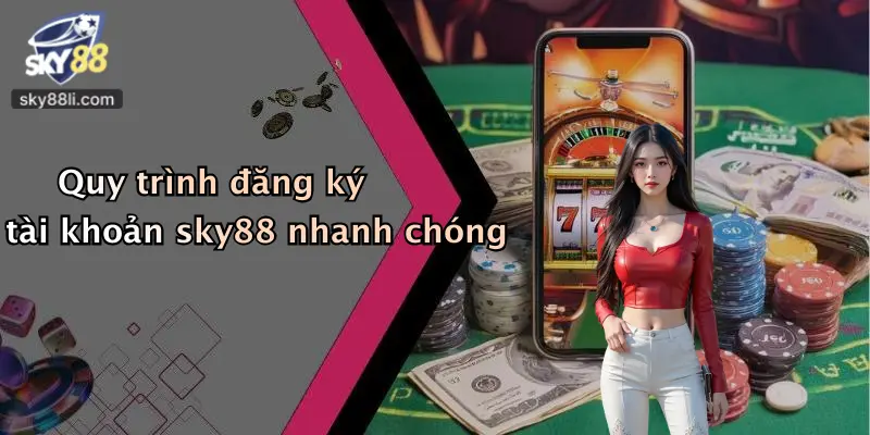 Quy trình đăng ký tài khoản sky88 nhanh chóng