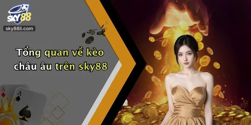 Tổng quan về kèo châu âu trên sky88