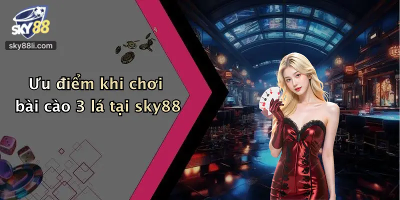 Ưu điểm khi chơi bài cào 3 lá tại sky88